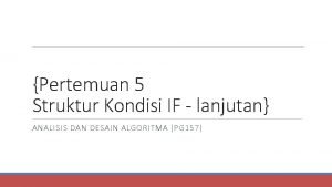 Pertemuan 5 Struktur Kondisi IF lanjutan ANALISIS DAN