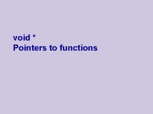 void Pointers to functions Pointers to Functions u