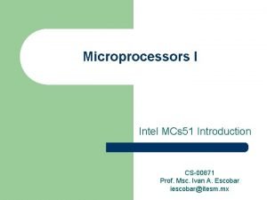 Microprocessors I Intel MCs 51 Introduction CS00871 Prof