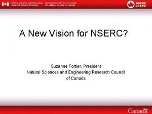 A New Vision for NSERC Suzanne Fortier President