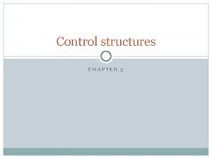 Control structures CHAPTER 3 Topics Assignment statement Selection