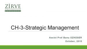 CH3 Strategic Management Assist Prof Banu OZKESER October
