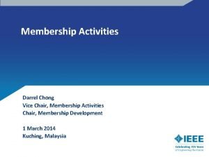 Membership Activities Darrel Chong Vice Chair Membership Activities