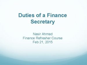 Duties of a Finance Secretary Nasir Ahmad Finance