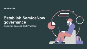 Establish Service Now governance Customer Success Best Practices