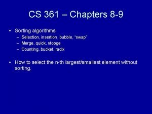 CS 361 Chapters 8 9 Sorting algorithms Selection