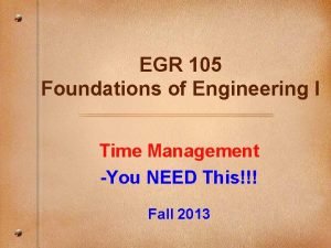 EGR 105 Foundations of Engineering I Time Management