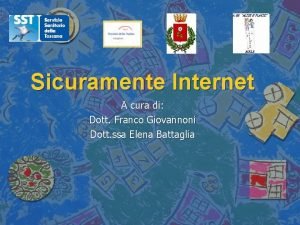 Sicuramente Internet A cura di Dott Franco Giovannoni