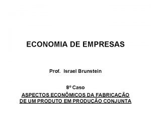 ECONOMIA DE EMPRESAS Prof Israel Brunstein 8 Caso