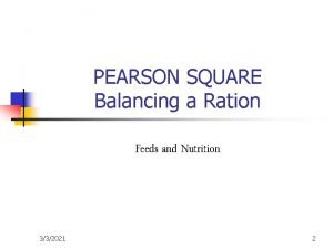 PEARSON SQUARE Balancing a Ration Feeds and Nutrition
