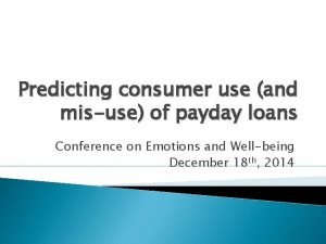 Predicting consumer use and misuse of payday loans