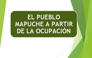 EL PUEBLO MAPUCHE A PARTIR DE LA OCUPACIN