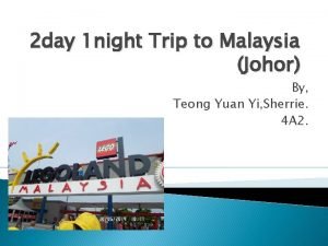 2 day 1 night Trip to Malaysia Johor