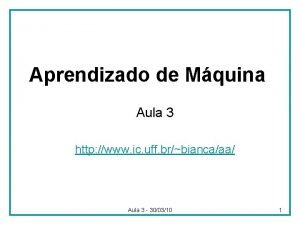 Aprendizado de Mquina Aula 3 http www ic