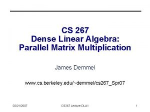 CS 267 Dense Linear Algebra Parallel Matrix Multiplication