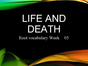 LIFE AND DEATH Root vocabulary Week 05 Vitviv
