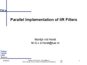 Parallel Implementation of IIR Filters Martijn vd Horst