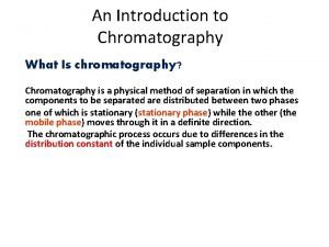 An Introduction to Chromatography What Is chromatography Chromatography