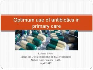 Optimum use of antibiotics in primary care Richard