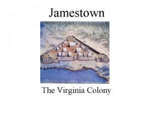 Jamestown The Virginia Colony Coming to Jamestown In