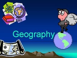 Geography USII 1 g NOTES Geography is the