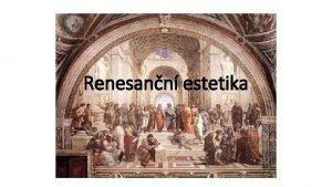 Renesann estetika Renesance Renesance se dl do t