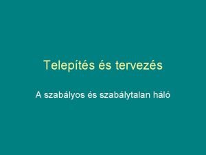 Telepts s tervezs A szablyos s szablytalan hl