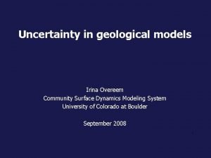 Uncertainty in geological models Irina Overeem Community Surface