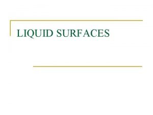 LIQUID SURFACES Microscopic Picture of Liquid Surface n