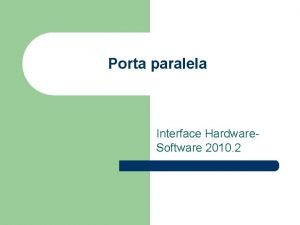 Porta paralela Interface Hardware Software 2010 2 Contedo