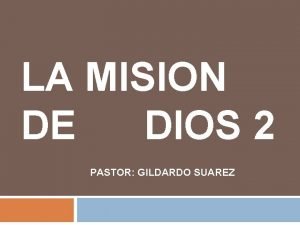 LA MISION DE DIOS 2 PASTOR GILDARDO SUAREZ