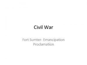 Civil War Fort Sumter Emancipation Proclamation The Outbreak