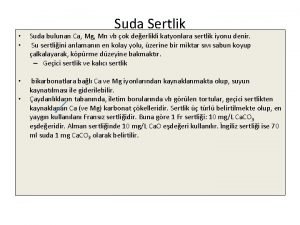 Suda Sertlik Suda bulunan Ca Mg Mn vb