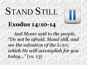STAND STILL Exodus 14 10 14 And Moses