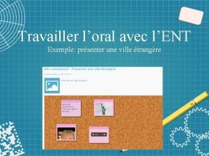 Travailler loral avec lENT Exemple prsenter une ville