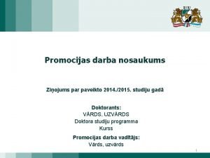 Promocijas darba nosaukums Ziojums par paveikto 2014 2015