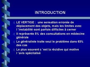 INTRODUCTION b b LE VERTIGE une sensation errone