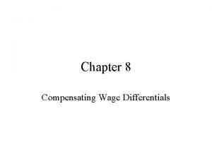 Chapter 8 Compensating Wage Differentials What affects occupational