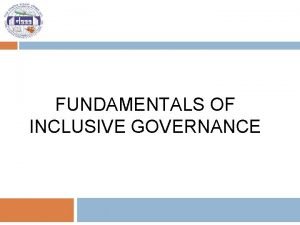 FUNDAMENTALS OF INCLUSIVE GOVERNANCE Fundamentals of Inclusive Governance