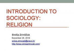 INTRODUCTION TO SOCIOLOGY RELIGION Sinia Zrinak November 26