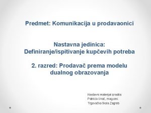 Predmet Komunikacija u prodavaonici Nastavna jedinica Definiranjeispitivanje kupevih