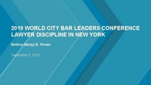 2019 WORLD CITY BAR LEADERS CONFERENCE LAWYER DISCIPLINE