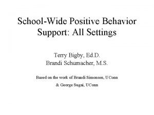 SchoolWide Positive Behavior Support All Settings Terry Bigby