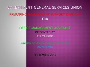 GOVERNMENT GENERAL SERVICES UNION PREPARING MANAGEMENT SUPPORT OFFICERS