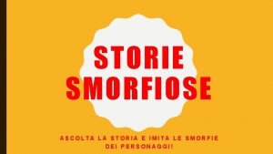 STORIE SMORFIOSE ASCOLTA LA STORIA E IMITA LE