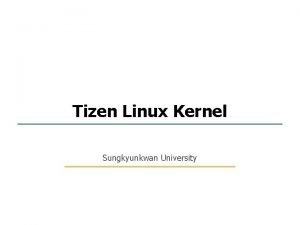 1 49 Tizen Linux Kernel Sungkyunkwan University Embedded