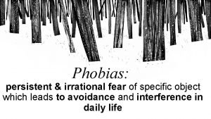 Phobias persistent irrational fear of specific object which