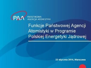 Funkcje Pastwowej Agencji Atomistyki w Programie Polskiej Energetyki