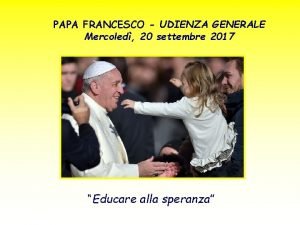 PAPA FRANCESCO UDIENZA GENERALE Mercoled 20 settembre 2017