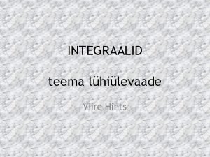 INTEGRAALID teema lhilevaade Viire Hints Algfunktsioon ja tema